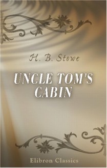 Uncle Tom's Cabin - Harriet Beecher Stowe