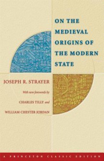 On the Medieval Origins of the Modern State - Joseph Reese Strayer, Charles Tilly, William Chester Jordan