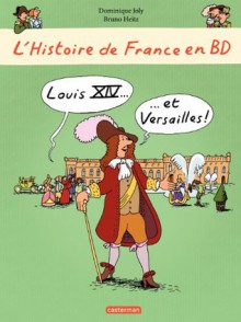 L'histoire de France en BD- Louis XIV et Versailles (French Edition) - Dominique Joly, Bruno Heitz