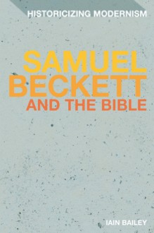 Samuel Beckett and The Bible - Iain Bailey