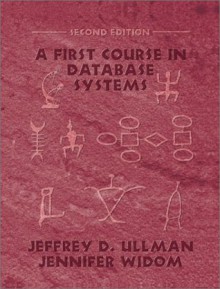 First Course in Database Systems, A (2nd Edition) (GOAL Series) - Jeffrey D. Ullman, Jennifer D. Widom