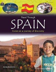 Travel Through: Spain - Teacher Created Resources, John Kenyon