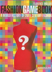 Fashion Game Book: A World History of 20th Century Fashion - Florence Muller