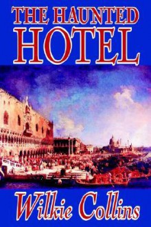 The Haunted Hotel - Wilkie Collins