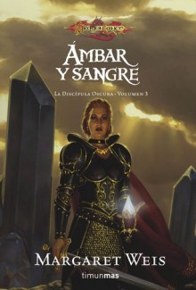 Ámbar y sangre (Dragonlance, La Discípula Oscura Vol.3) - Margaret Weis