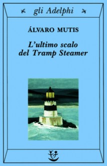 L'ultimo scalo del Tramp Steamer - Álvaro Mutis, Gabriella Bonetta