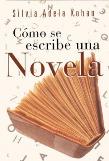 Cómo se escribe una novela - Silvia Adela Kohan