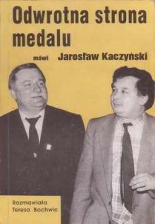 Odwrotna strona medalu: Z Jarosławem Kaczyńskim rozmawia Teresa Bochwic - Teresa Bochwic, Jarosław Kaczyński