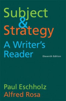 Subject and Strategy: A Writer's Reader - Paul Eschholz, Alfred Rosa