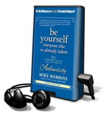 Be Yourself, Everyone Else Is Already Taken (Audio) - Mike Robbins