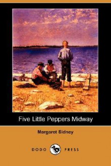 Five Little Peppers Midway (Dodo Press) - Margaret Sidney