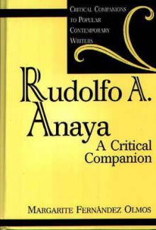 Rudolfo A. Anaya: A Critical Companion - Margarite Fernandez Olmos