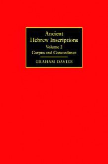 Ancient Hebrew Inscriptions: Volume 2: Corpus and Concordance - Graham Davies