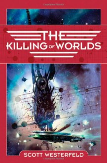 The Killing of Worlds - Scott Westerfeld