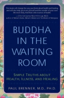 Buddha in the Waiting Room: Simple Truths About Health, Illness, and Healing - Paul Brenner