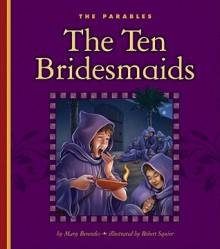 The Ten Bridesmaids: Matthew 25:1-13 - Mary Berendes, Robert Squier