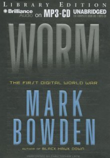 Worm: The First Digital World War - Mark Bowden