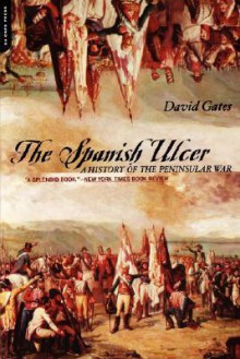 The Spanish Ulcer: A History of the Peninsular War - David Gates