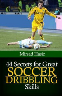 44 Secrets for Great Soccer Dribbling Skills - Zondervan Publishing