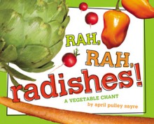 Rah, Rah, Radishes!: A Vegetable Chant (with audio recording) - April Pulley Sayre