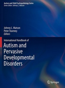 International Handbook of Autism and Pervasive Developmental Disorders - Johnny L. Matson, Peter Sturmey