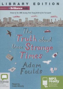 The Truth about These Strange Times - Adma Foulds, Colin Moody