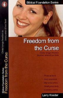 Freedom from the Curse: Christ Brings Freedom to Every Area of Our Lives - Larry Kreider