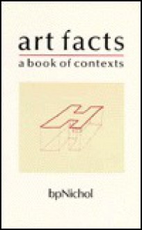 Art Facts: A Book of Contexts - bpNichol, Cynthia Miller