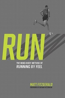 RUN: The Mind-Body Method of Running by Feel - Matt Fitzgerald