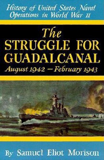 History of US Naval Operations in WWII 5: Struggle for Guadalcanal 8/42-2/43 - Samuel Eliot Morison