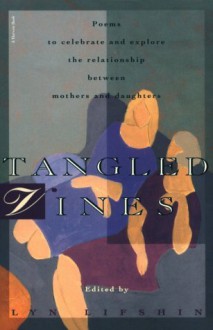 Tangled Vines: A Collection Of Mother And Daughter Poems - Lyn Lifshin