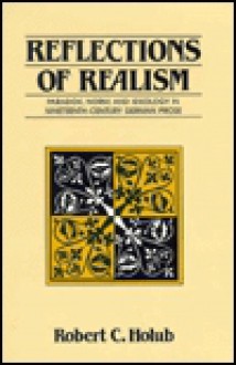 Reflections of Realism: Paradox, Norm, and Ideology in Nineteenth-Century German Prose - Robert C. Holub