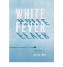 White Fever: A Journey to the Frozen Heart of Siberia - Jacek Hugo-Bader, Antonia Lloyd-Jones