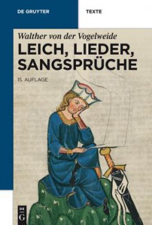 Leich, Lieder, Sangspruche: 15., Veranderte Und Um Fassungseditionen Erweiterte Auflage Der Ausgabe Karl Lachmanns - Walther von der Vogelweide, Thomas Bein, Christoph Cormeau, Horst Brunner