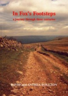 In Fox's Footsteps: a journey through three centuries - David Boulton, Anthea Boulton