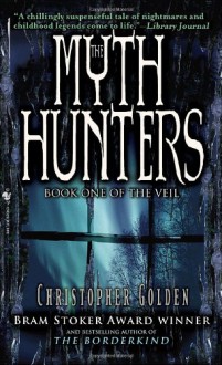 The Myth Hunters (The Veil, Book 1) - Christopher Golden