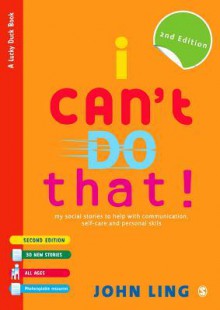 I Can't Do That!: My Social Stories to Help with Communication, Self-Care and Personal Skills - John Ling