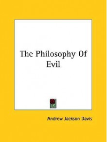 The Philosophy Of Evil - Andrew Jackson Davis