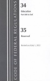 Code of Federal Regulations, Title 34: Parts 680-End. 35 (Education): Revised 7/12 - National Archives and Records Administration