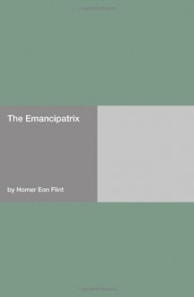 The Emancipatrix - Homer Eon Flint