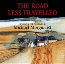 The Road Less Travelled: Exploring the Paintings of Michael Morgan. Michael Morgan - Michael Morgan