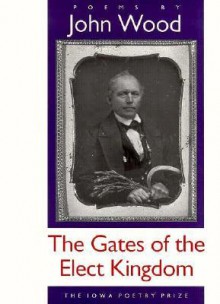 The Gates Of The Elect Kingdom - John Wood