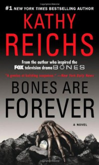 Bones Are Forever - Kathy Reichs