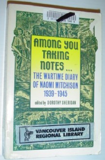 Among You Taking Notes: The Wartime Diary Of Naomi Mitchison - Naomi Mitchison