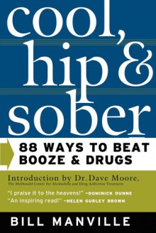 Cool, Hip & Sober: 88 Ways to Beat Booze and Drugs - Bill Manville