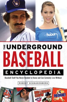 The Underground Baseball Encyclopedia - Robert Schnakenberg