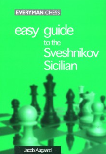 Easy Guide to the Sveshnikov Sicilian - Jacob Aagaard