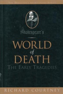 Shakespeare's World of Death: The Early Tragedies - Richard Courtney