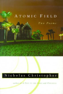 Atomic Field: Two Poems - Nicholas Christopher