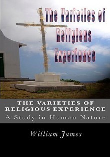 The Varieties Of Religious Experience: A Study In Human Nature - William James